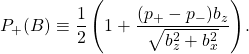 P_+(B)\equiv \displaystyle{\frac{1}{2} \left(1 + \frac{(p_+ - p_-)b_z}{\sqrt{b_z^2 + b_x^2}}\right)}.