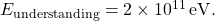 E_{\rm understanding} = 2 \times 10^{11}\, {\rm eV}.