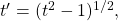 t' = (t^2 - 1)^{1/2},