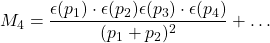 \displaystyle M_4 = \frac{\epsilon(p_1)\cdot \epsilon(p_2) \epsilon(p_3)\cdot \epsilon(p_4)}{(p_1+p_2)^2} + \dots