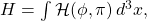 H = \int \mathcal{H}(\phi, \pi) \, d^3x,