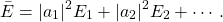 \[\bar{E} = |a_1|^2E_1 + |a_2|^2E_2 + \cdots.\]