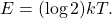  E = (\log 2) kT .