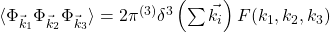 \langle\Phi_{\vec{k}_1}\Phi_{\vec{k}_2}\Phi_{\vec{k}_3}\rangle = 2\pi^{(3)} \delta^3\left(\sum \vec{k_i}\right)F(k_1, k_2, k_3)