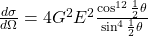 \frac{d\sigma}{d\Omega} = 4G^2E^2 \frac{\cos^{12}\frac12\theta}{\sin^{4}\frac12\theta}