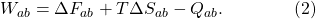 W_{ab} = \Delta F_{ab} + T\Delta S_{ab} - Q_{ab}.\qquad \qquad (2)