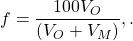 \displaystyle{f = \frac{100 V_O}{(V_O+V_M)}}, .