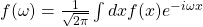 f(\omega) = \frac{1}{\sqrt{2\pi}} \int dx f(x) e^{-i\omega x}