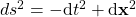 ds^2 = -{\mathrm d}t^2 + {\mathrm d}{\bf x}^2