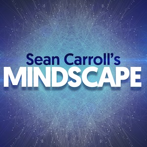 Sean Carroll's MINDSCAPE Podcast